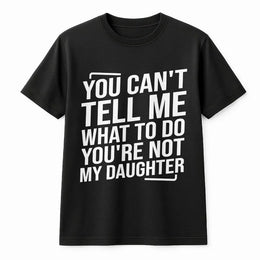 Funny Parent T-Shirt | You Can't Tell Me What To Do Quote Sweatshirt | Premium Cotton Blend | Sarcastic Gift for Dad Mom