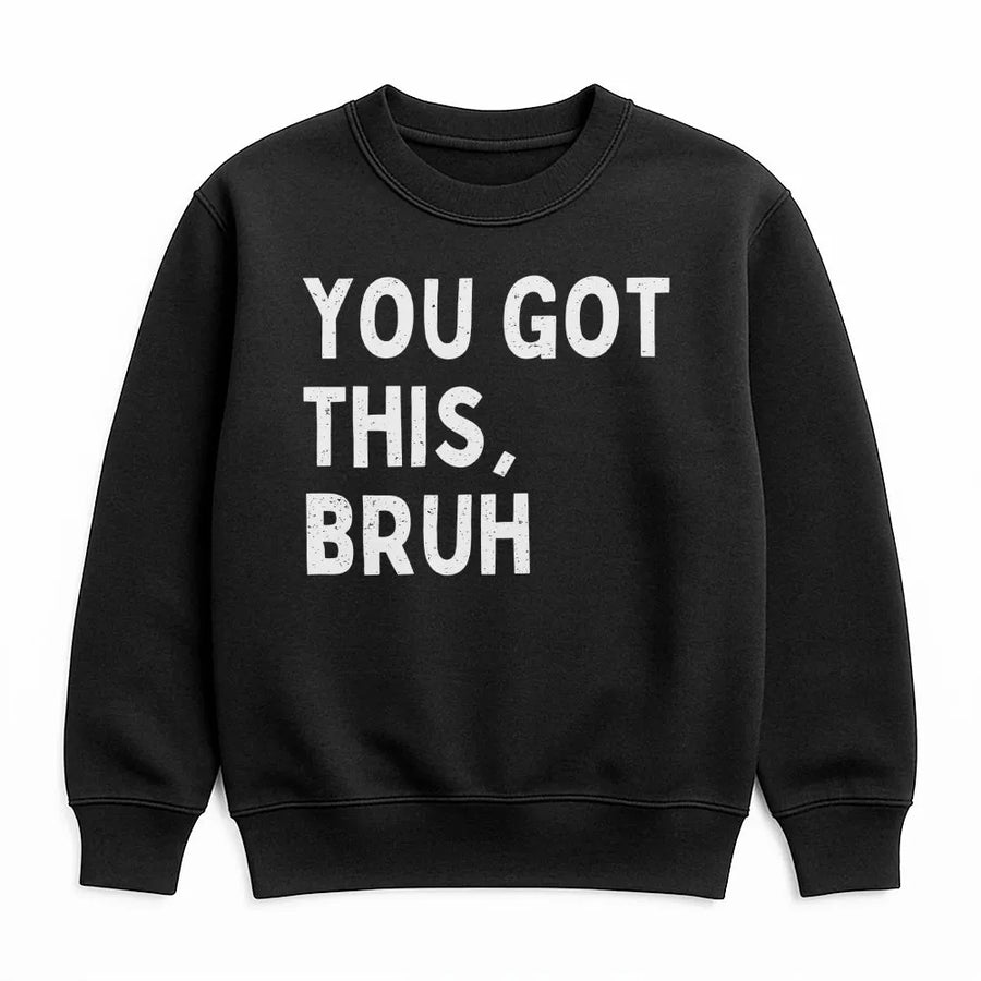 You Got This Bruh Sweatshirt | Funny Gen Z Motivational Quote Tee | Soft Cotton Unisex Shirt | Testing Day Gift for Teachers and Students