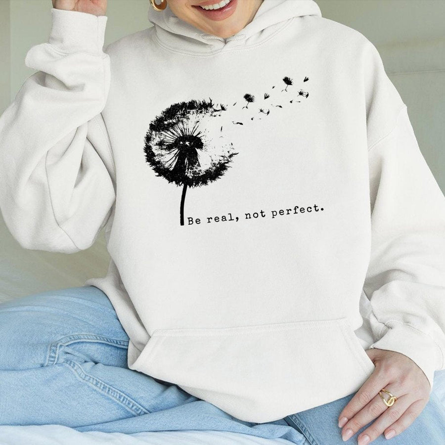 Be Real Not Perfect Hoodie | Dandelion Graphic Inspirational Quote | Premium Cotton Blend | Gift For Her Positive Mental Health Aesthetic