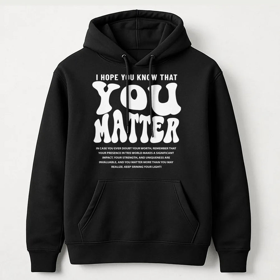 You Matter Hoodie | Inspirational Mental Health Quote | Premium Cotton Blend | Unisex Self-Love Gift Pullover for Adults