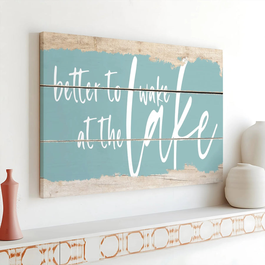 Better To Wake At The Lake Canvas | Rustic Coastal Wall Art | Premium Gallery Wrap Decor | Lake House Gift For Cabin Lovers