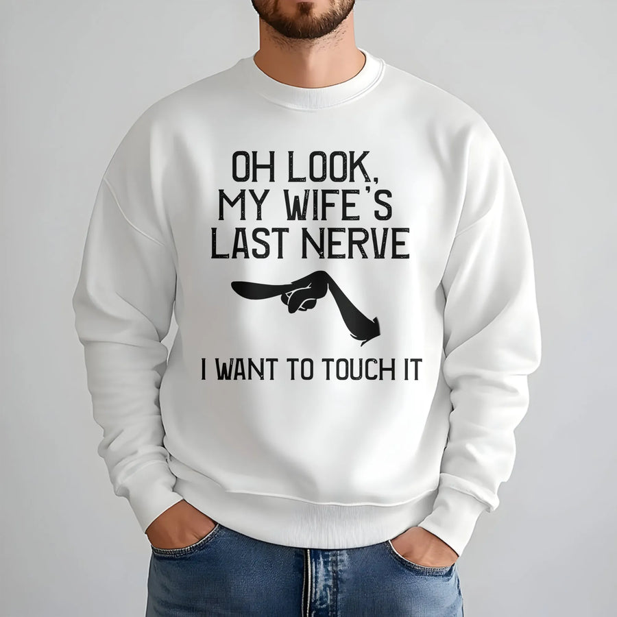 Funny Husband Sweatshirt | Oh Look My Wife's Last Nerve Design | Soft Cotton Blend Crewneck | Sarcastic Humor Gift for Him
