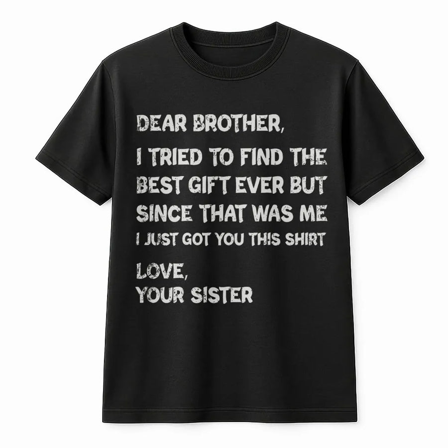 Funny Brother T-Shirt | I Tried To Find The Best Gift Ever Sarcastic Quote | Premium Cotton Tee | Birthday Gift From Sister For Brother