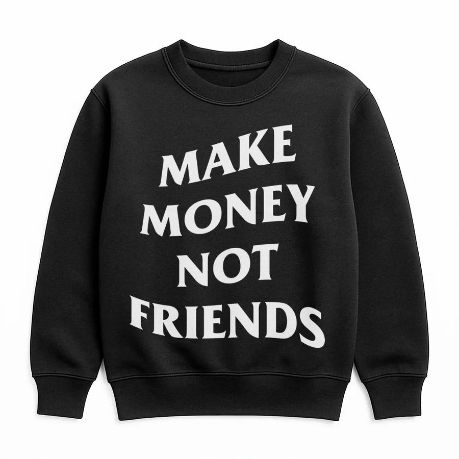 Make Money Not Friends Sweatshirt | Hustle Culture Graphic Print | Premium Cotton-Blend Fleece | Motivational Apparel Gift for Entrepreneurs