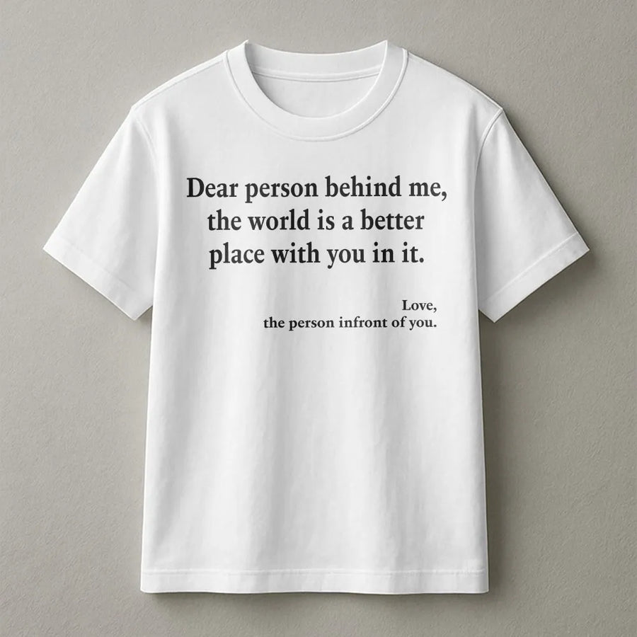 Dear Person Behind Me T-Shirt | Inspirational Kindness Quote Sweatshirt | Premium Cotton-Blend | Mental Health Awareness Gift for Women