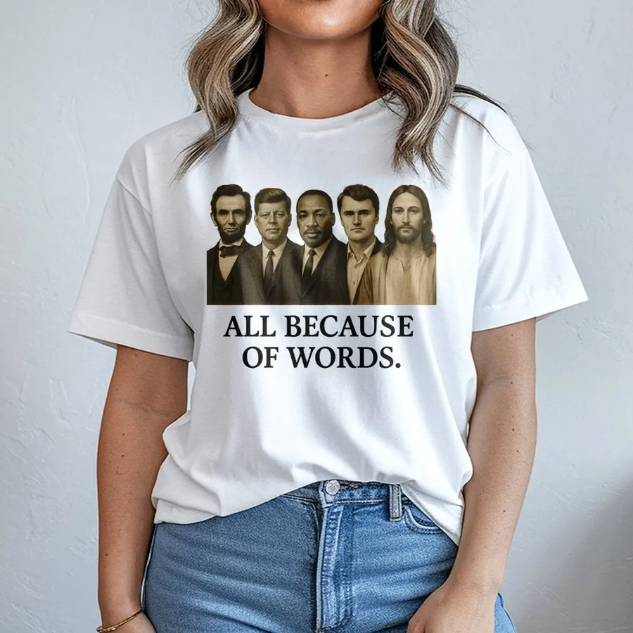 All Because Of Words T-Shirt | Historical Figures Inspirational Graphic | Premium 100% Cotton Tee | Gift for Patriots and History Enthusiasts