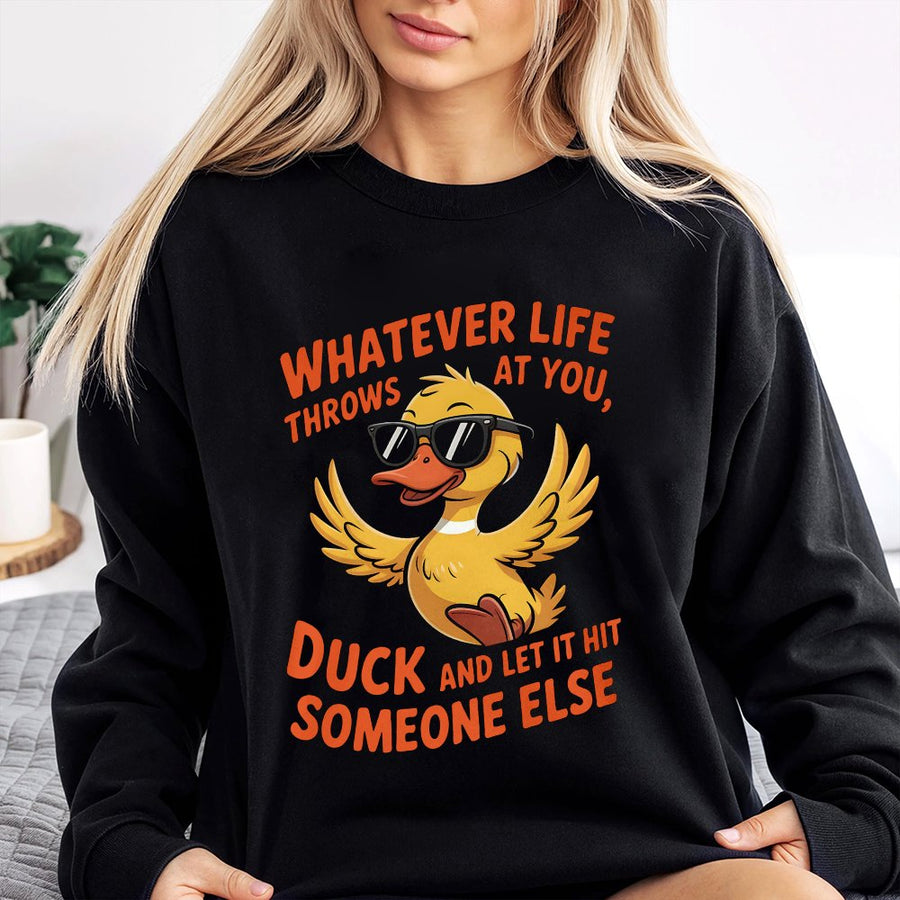 Whatever Life Throws At You Duck Sweatshirt | Funny Sarcastic Graphic Crewneck | Premium Cotton Blend | Gift For Him And Her