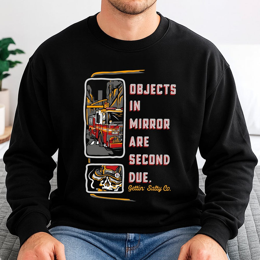 Firefighter Sweatshirt | Objects In Mirror Are Second Due Graphic | Cotton Blend Premium Crewneck | Gift For Fireman Or Fire EMT
