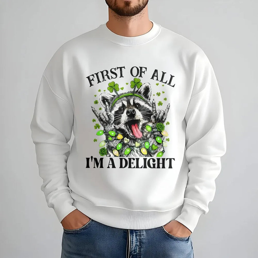 Funny Raccoon Sweatshirt | First Of All I'm A Delight St Patricks Day Shirt | Premium Cotton Blend | Unisex Gift For Sarcastic Animal Lovers