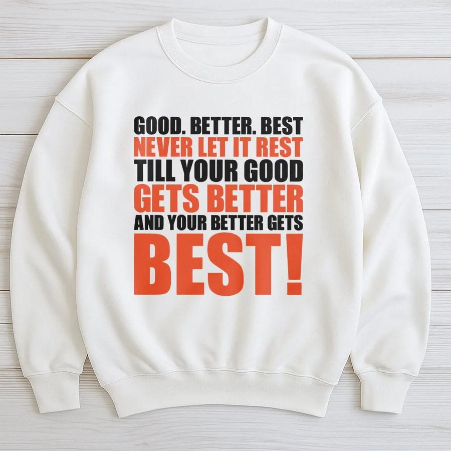 Good Better Best Quote Sweatshirt | Inspirational Motivation Crewneck | Premium Cotton Blend | Gift for Athletes and Students