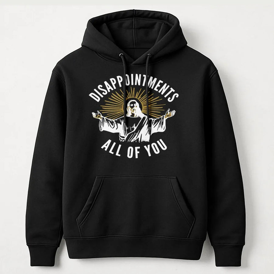 Disappointments All Of You Hoodie | Funny Sarcastic Jesus Graphic | Soft Cotton-Polyester Blend | Trendy Christian Humor Gift