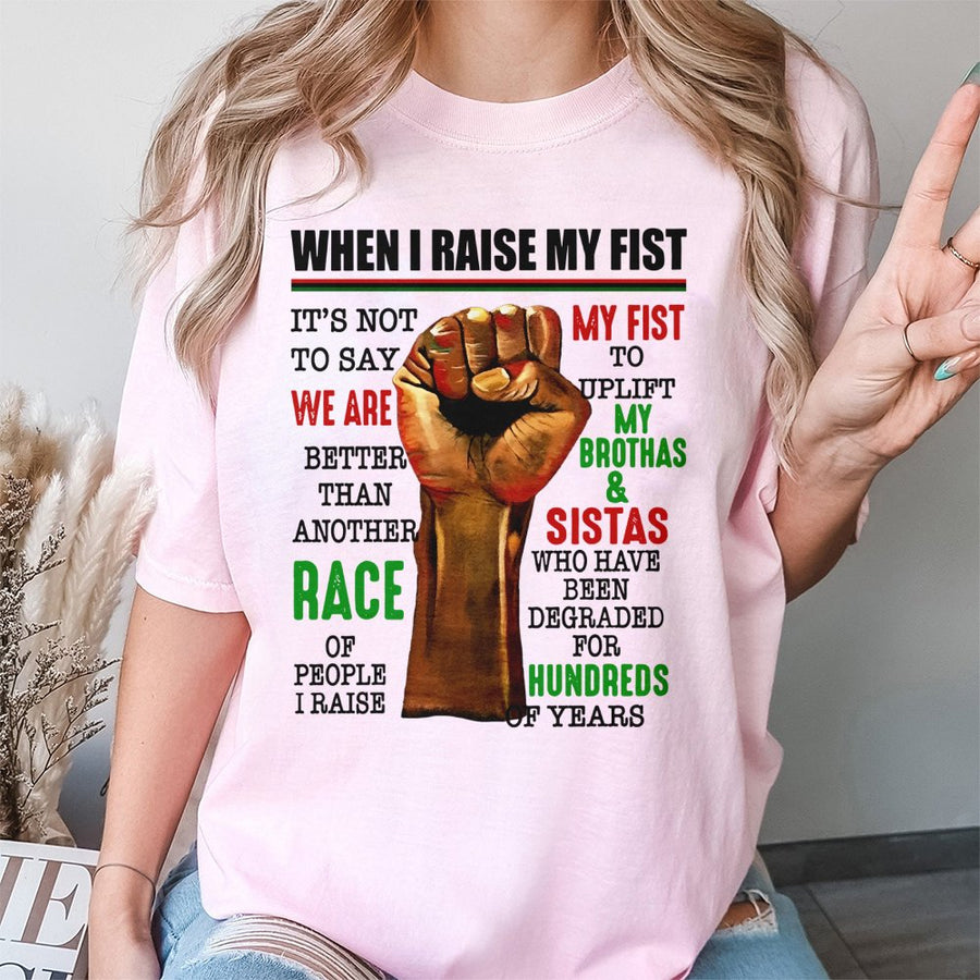 When I Raise My Fist T-Shirt | Uplifting Black Pride Graphic Quote | Premium 100% Cotton Apparel | Social Justice Advocacy Gift