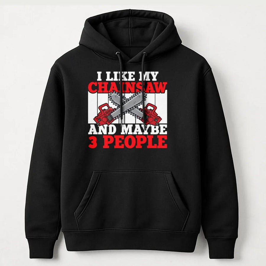I Like My Chainsaw And Maybe 3 People Hoodie | Funny Logger Graphic Sweatshirt | Premium Cotton Blend | Gift for Lumberjack, Tree Surgeon, Woodsman