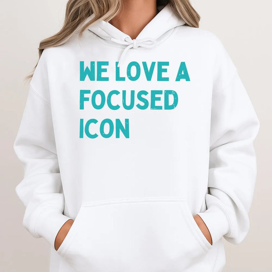 We Love A Focused Icon Hoodie | Funny Slogan Sweatshirt with Saying | Premium Cotton Blend | Motivational Streetwear Gift for Her