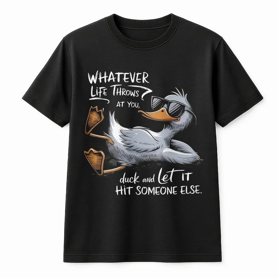 Whatever Life Throws At You Duck T-Shirt | Funny Sarcastic Graphic Tee | 100% Cotton Premium Quality | Gift for Coworkers and Friends