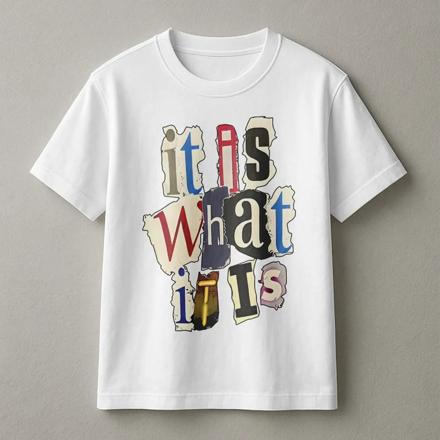 It Is What It Is T-Shirt | Ransom Note Collage Graphic Tee | Premium Cotton Casual Wear | Funny Sarcastic Gift For Men And Women