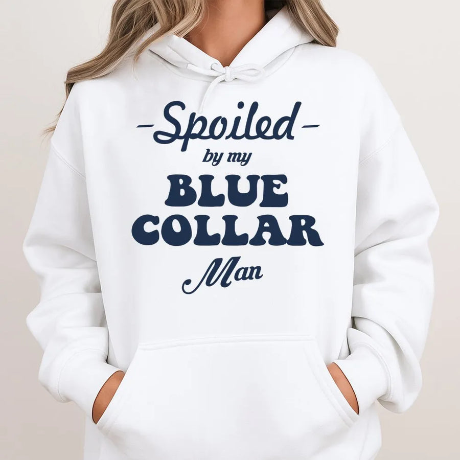 Spoiled By My Blue Collar Man Hoodie | Funny Wife Graphic Pullover | Premium Cotton Blend Sweatshirt | Romantic Gift For Her