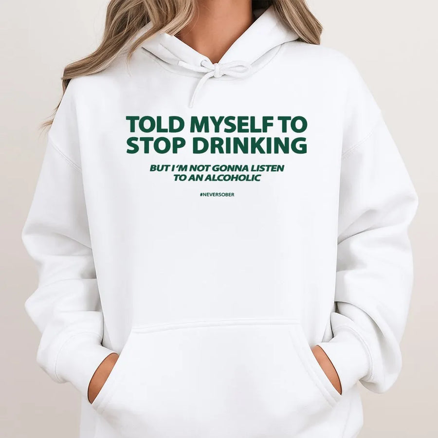Funny Drinking Hoodie | Told Myself To Stop Drinking Quote | Soft Cotton Blend | Sarcastic Humor Gift for Men and Women