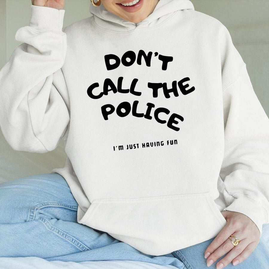 Dont Call The Police Hoodie | Funny Sarcastic Quote Graphic Sweatshirt | Cotton-Polyester Blend | Trendy Unisex Gift For Friends