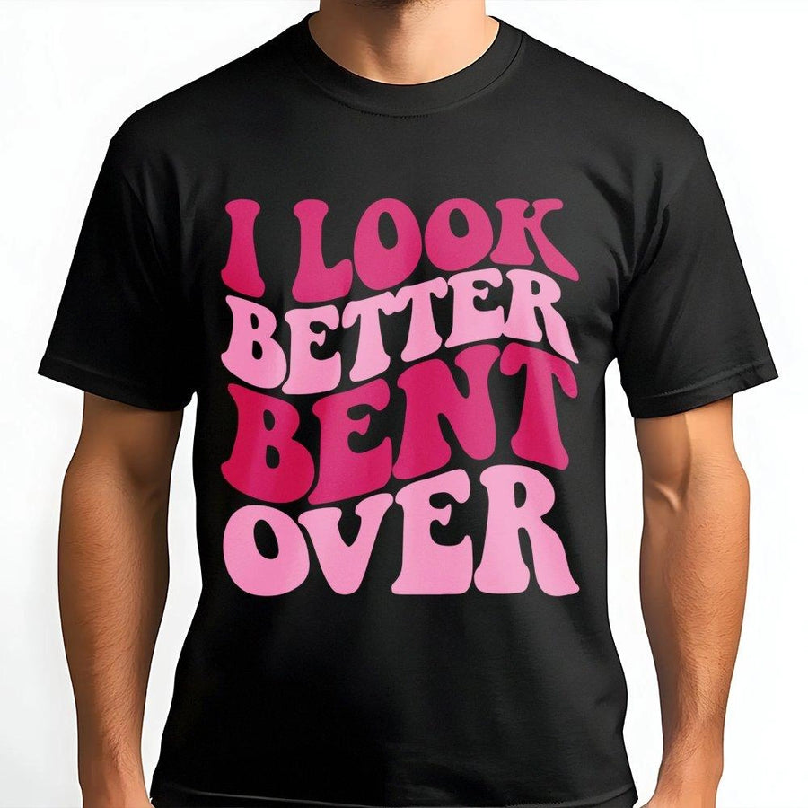 I Look Better Bent Over T-Shirt | Retro Graphic Gym Apparel | Premium Soft Cotton | Funny Sarcastic Workout Gift for Women