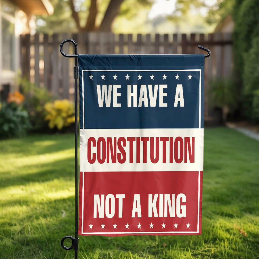 We Have A Constitution Not A King Garden Flag | Patriotic American Yard Decor | Weather-Resistant Polyester | Liberty-Themed Gift For Patriots