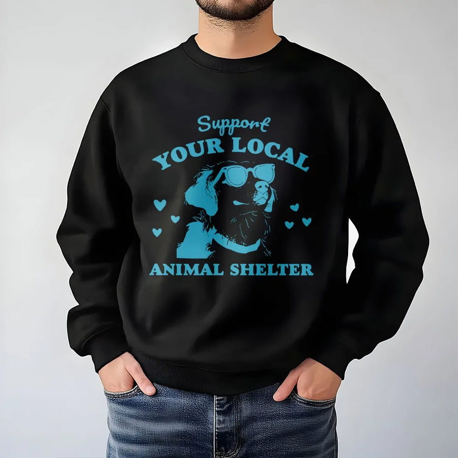Support Your Local Animal Shelter Sweatshirt | Cute Dog Graphic Rescue Lover Gift | Premium Cotton Blend Unisex Crewneck | Adopt Don't Shop Apparel