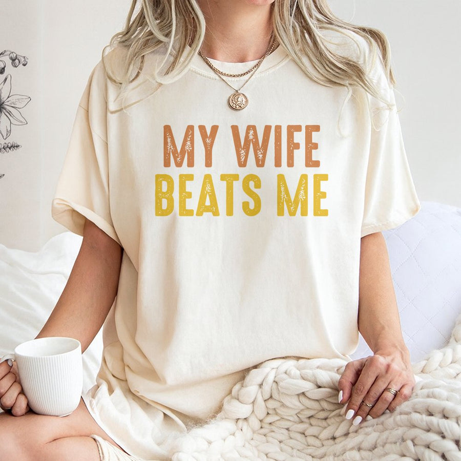 My Wife Beats Me T-Shirt | Funny Sarcastic Husband Quote | Premium 100% Cotton Tee | Gift for Husband or Dad