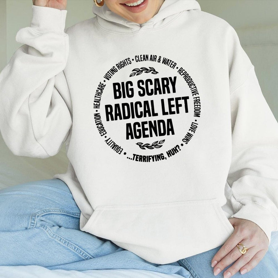 Big Scary Radical Left Agenda Hoodie | Social Justice Progressive Sweatshirt | Premium Cotton Blend | Gift for Activists and Democrats