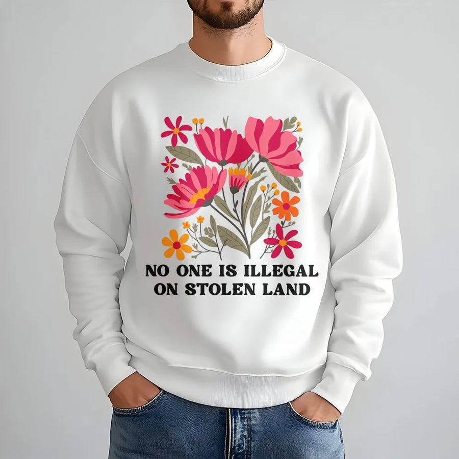 No One Is Illegal On Stolen Land Sweatshirt | Floral Social Justice Graphic Tee | Premium Cotton Blend | Unisex Pro Immigration Gift For Activists