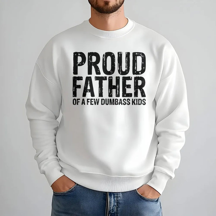 Proud Father Of A Few Dumbass Kids Sweatshirt | Funny Sarcastic Dad Quote | Premium Cotton Blend | Best Gift For Dad Or Birthday