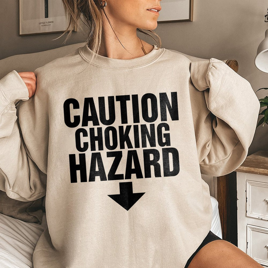 Caution Choking Hazard Sweatshirt | Funny Graphic Slogan Design | Cotton-Poly Blend Premium Comfort | Humorous Gift for Men and Women