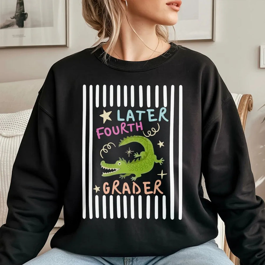 Later Fourth Grader Sweatshirt | Funny Alligator Last Day of School Tee | Soft Cotton | Graduation Gift for Kids & Students