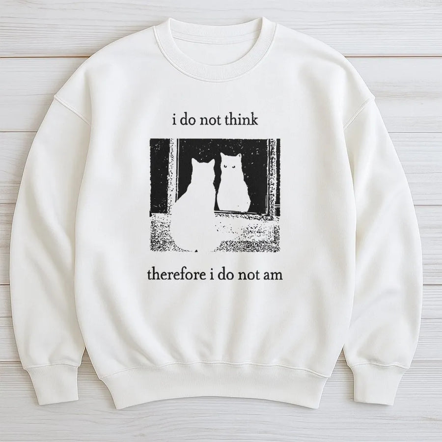 I Do Not Think Therefore I Do Not Am Sweatshirt | Funny Philosophy Cat Graphic | Soft Cotton Blend Unisex Pullover | Retro Sarcastic Gift for Cat Lovers
