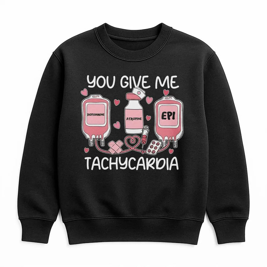You Give Me Tachycardia Sweatshirt | Funny Nurse Practitioner Medical Graphic | Premium Cotton Blend | Gift for Nursing Students and Doctors