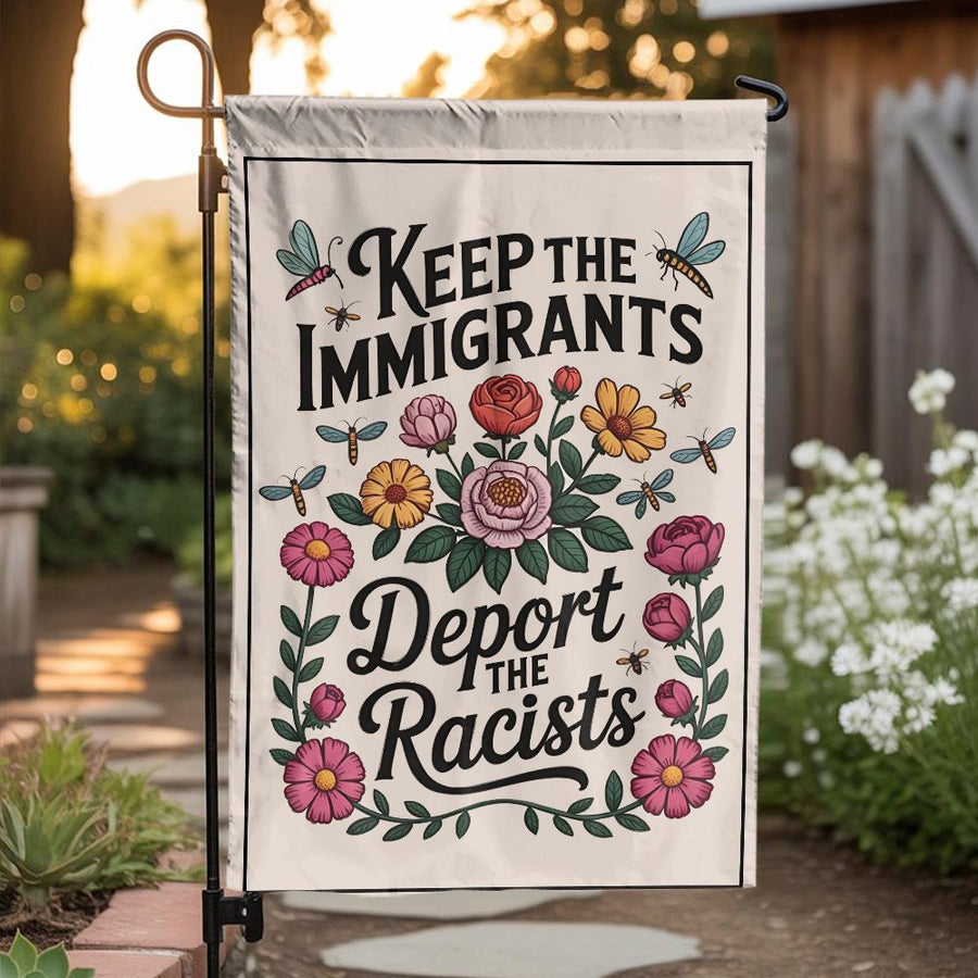 Keep Immigrants Deport Racists Garden Flag | Floral Social Justice Yard Decor | Premium Weather-Resistant Polyester | Protest Gift