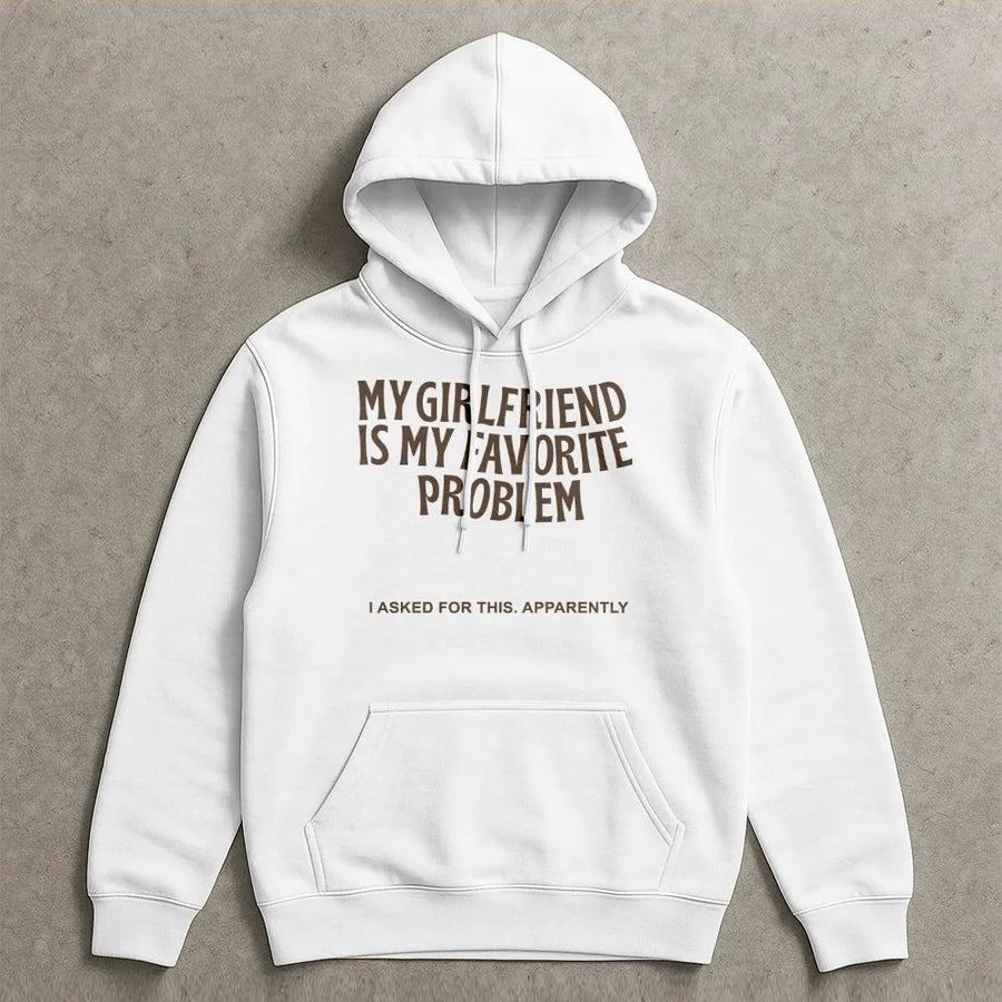 My Girlfriend Is My Favorite Problem Hoodie | Funny Sarcastic Quote Sweatshirt | Soft Cotton-Poly Blend | Premium Valentine's Day Gift for Boyfriend