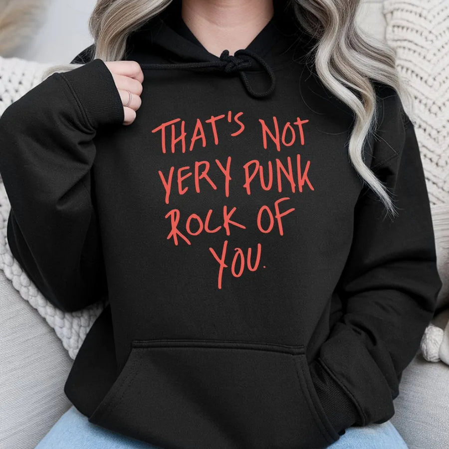 That's Not Very Punk Rock Of You Hoodie | Retro Music Aesthetic Quote | Premium Cotton Blend Jumper | Edgy Gift For Music Lovers And Musicians