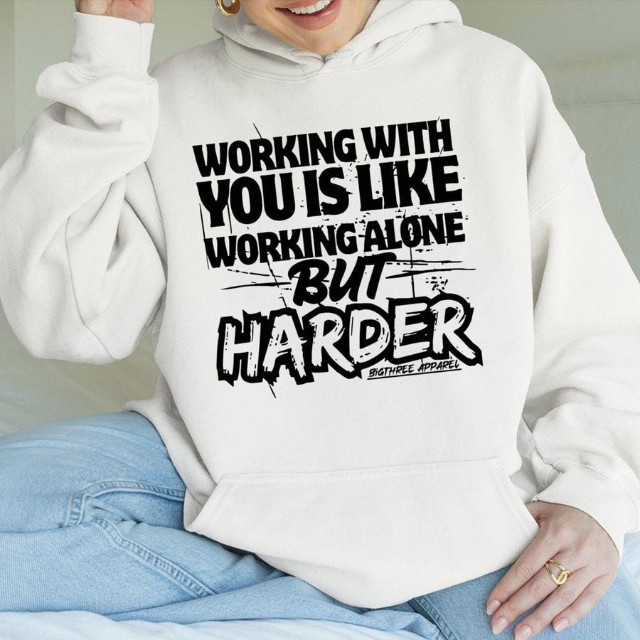 Working With You Is Like Working Alone But Harder Hoodie | Funny Sarcastic Office Humor | Premium Cotton Blend | Gift For Coworker Or Boss