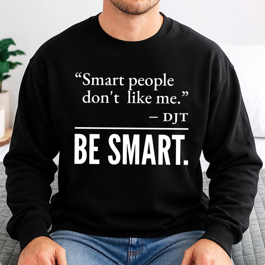 Smart People Don't Like Me Sweatshirt | Sarcastic Quote Graphic | Premium Cotton-Blend Crewneck | Funny Liberal Democrat Gift for Men Women