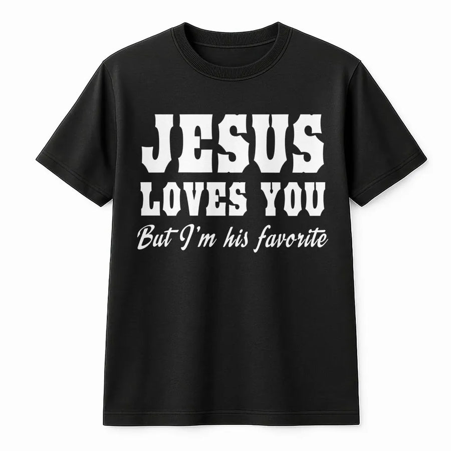 Jesus Loves You But I'm His Favorite T-Shirt | Funny Faith Quote Graphic Tee | 100% Soft Cotton Premium Quality | Religious Gift for Men and Women