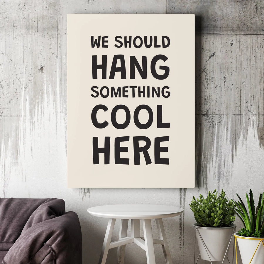 We Should Hang Something Cool Here Canvas | Minimalist Typography Wall Art | Premium Gallery-Wrapped Print | Funny Office Decor Gift