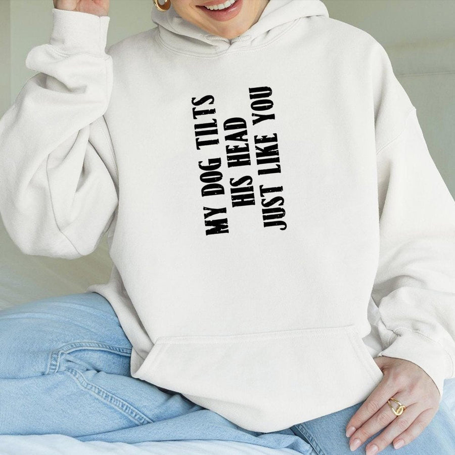 My Dog Tilts His Head Just Like You Hoodie | Sarcastic Funny Dog Quote | Premium Cotton-Blend Graphic Pullover | Gift for Dog Mom or Pet Lover