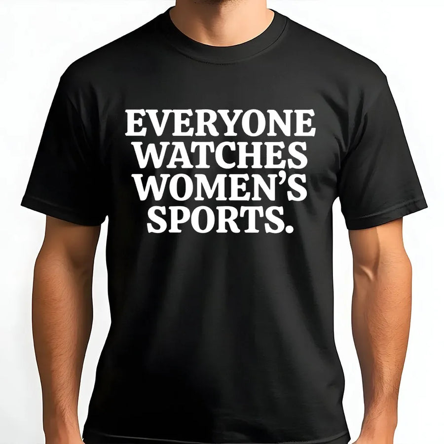 Everyone Watches Women's Sports T-Shirt | Empowering Equality Graphic Tee | Premium 100% Cotton | Gift for Female Athlete Fans & Supporters