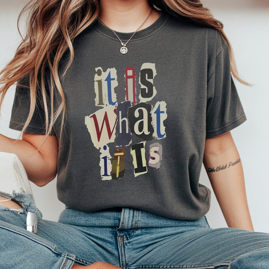 It Is What It Is Graphic T-Shirt | Collage Text Typography Design | 100% Cotton Premium Tee | Sarcastic Slogan Shirt for Men and Women