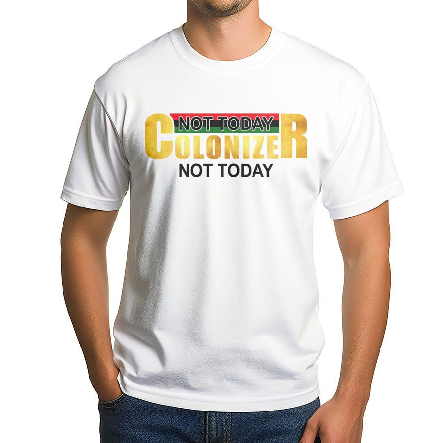 Not Today Colonizer T-Shirt | Pan-African Flag Colors Graphic Tee | Premium 100% Cotton Apparel | Social Justice Activist Gift for Men and Women