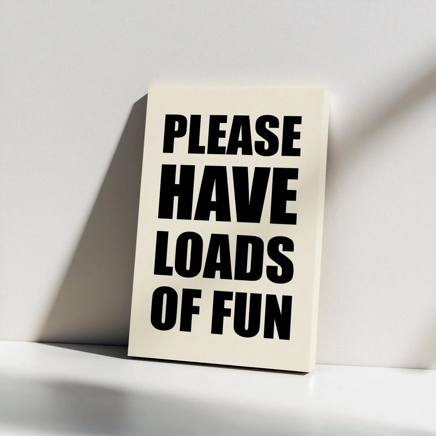 Fun Quote Vertical Canvas | 'Please Have Loads Of Fun' Print | Thick Gallery Wrapped Canvas | Modern Minimalist Home Decor Gift
