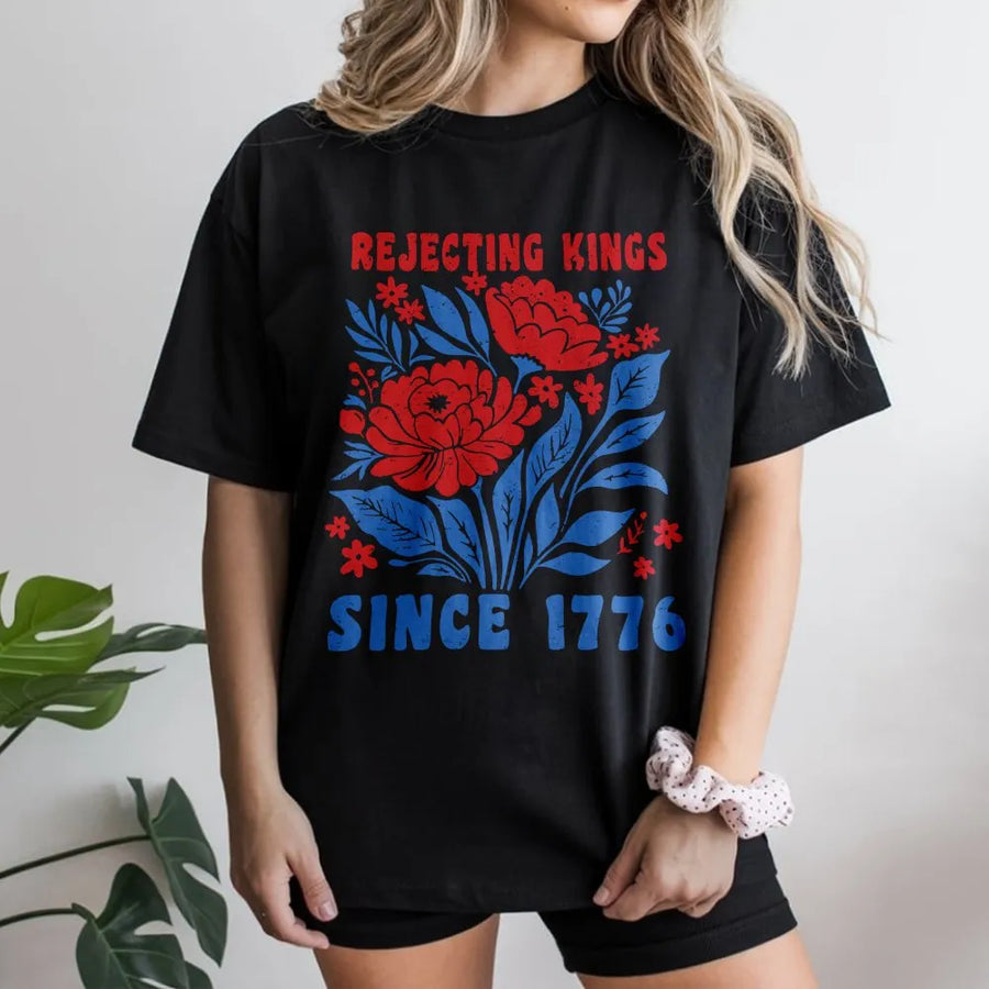 Rejecting Kings Since 1776 T-Shirt | Patriotic Floral Design | 100% Breathable Cotton | Premium Pro-Democracy Gift for Americans