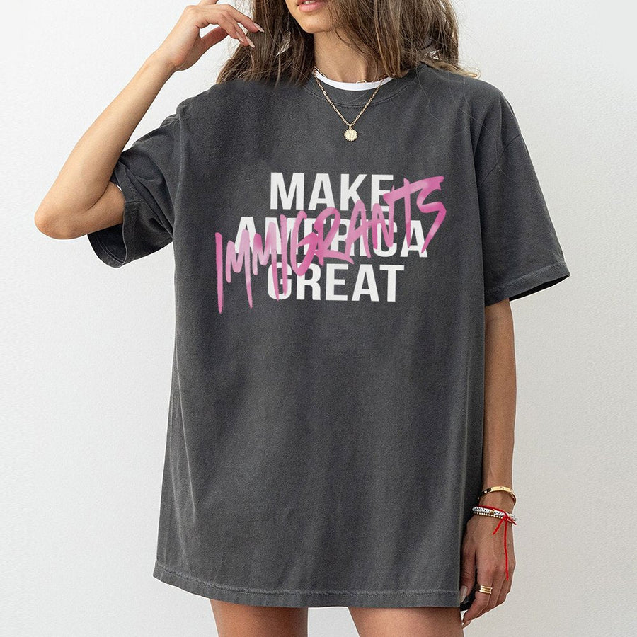 Immigrants Make America Great T-Shirt | Pro-Immigration Social Justice Graphic Tee | Premium 100% Cotton | Gift for Human Rights Activist