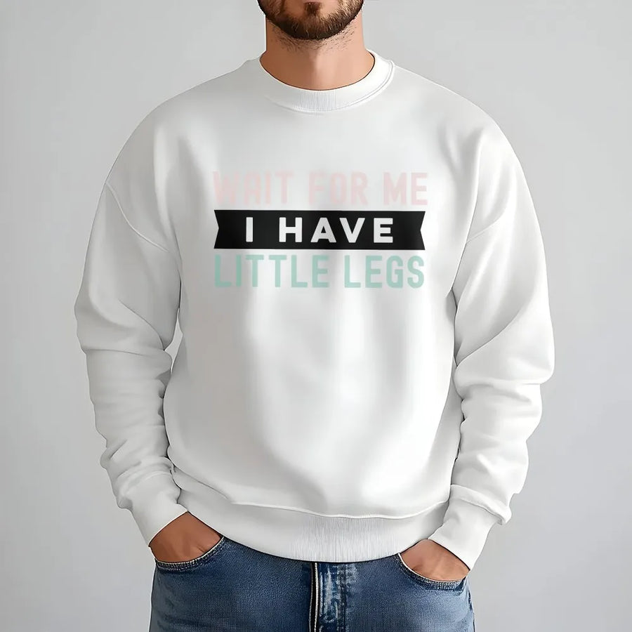 Wait For Me I Have Little Legs Sweatshirt | Funny Short Person Quote | Premium Cotton Blend | Gift For Petite Friends