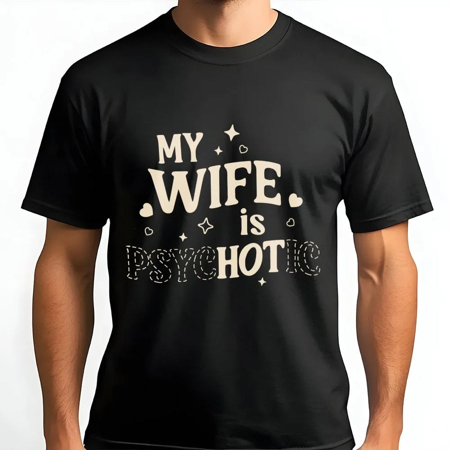 My Wife Is Psychotic T-Shirt | Funny Relationship Humor Design | Premium Soft Cotton Tee | Perfect Birthday Anniversary Gift For Husband